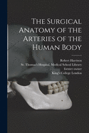 The Surgical Anatomy of the Arteries of the Human Body [electronic Resource]