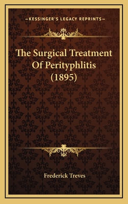 The Surgical Treatment of Perityphlitis (1895) - Treves, Frederick