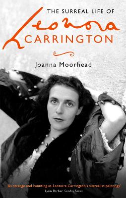 The Surreal Life of Leonora Carrington - Moorhead, Joanna