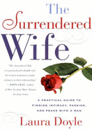 The Surrendered Wife: A Practical Guide to Finding Intimacy, Passion, and Peace with a Man