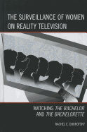 The Surveillance of Women on Reality Television: Watching The Bachelor and The Bachelorette