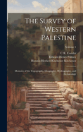 The Survey of Western Palestine: Memoirs of the Topography, Orography, Hydrography, and Archaeology; Volume 3