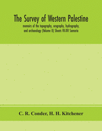 The survey of western Palestine: memoirs of the topography, orography, hydrography, and archaeology (Volume II) Sheets VII-XVI Samaria