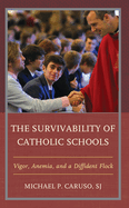 The Survivability of Catholic Schools: Vigor, Anemia, and a Diffident Flock