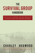The Survival Group Handbook: How to Plan, Organize and Lead People For a Short or Long Term Survival Situation - Alton, Joe "bones" (Introduction by), and Hogwood, Charley
