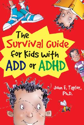 The Survival Guide for Kids with Add or ADHD - Taylor, John F