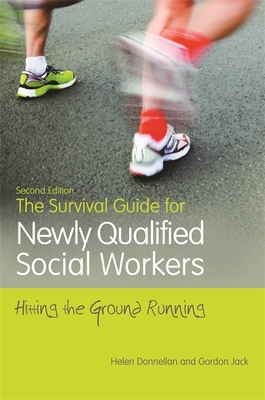 The Survival Guide for Newly Qualified Social Workers, Second Edition: Hitting the Ground Running - Donnellan, Helen, and Jack, Gordon