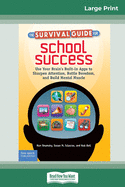 The Survival Guide for School Success: Use Your Brain's Built-In Apps to Sharpen Attention, Battle Boredom, and Build Mental Muscle (16pt Large Print Edition)