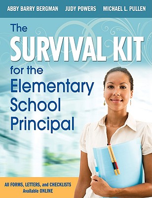 The Survival Kit for the Elementary School Principal - Bergman, Abby B, and Powers, Judith E, and Pullen, Michael L