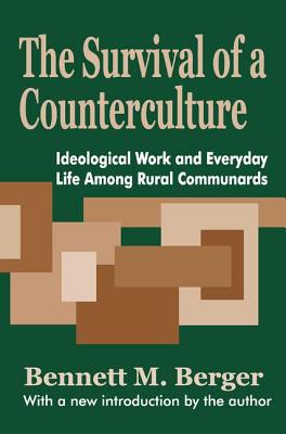 The Survival of a Counterculture: Ideological Work and Everyday Life among Rural Communards - Berger, Bennett