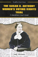 The Susan B. Anthony Women's Voting Rights Trial: A Headline Court Case