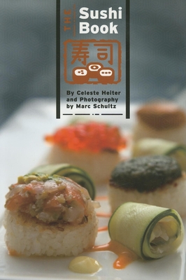 The Sushi Book - Heiter, Celeste, and Schultz, Marc (Photographer)