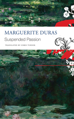 The Suspended Passion: Interviews - Duras, Marguerite, and Turner, Chris (Translated by)