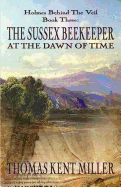 The Sussex Beekeeper at the Dawn of Time (Holmes Behind the Veil Book 3)