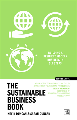 The Sustainable Business Book: Building a resilient modern business in six steps - Duncan, Kevin, and Duncan, Sarah