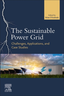 The Sustainable Power Grid: Challenges, Applications, and Case Studies - Andrade, P (Editor)