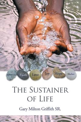 The Sustainer of Life - Griffith, Gary Milton, Sr.