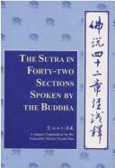 The Sutra in Forty-Two Sections Spoken by the Buddha: Based on the Translation Into Chinese by the Venerable Kashyapa-Matanga and Venerable Gobharana: A Simple Explanation
