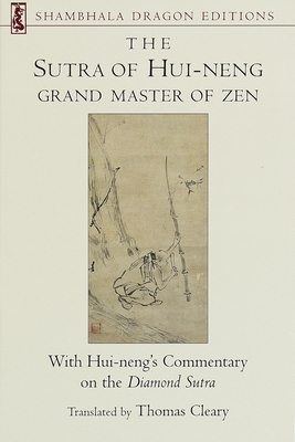 The Sutra of Hui-Neng, Grand Master of Zen: With Hui-Neng's Commentary on the Diamond Sutra - Cleary, Thomas