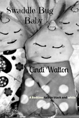 The Swaddle Bug Baby: A Bedtime Tale in black and white - Walton, Cindi