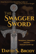 The Swagger Sword: Templars, Columbus and the Vatican Cover-Up