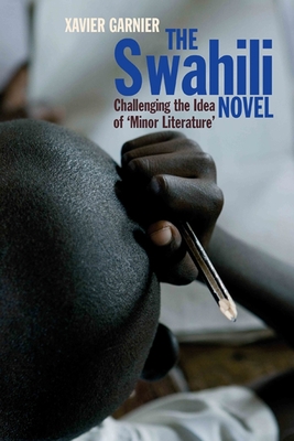 The Swahili Novel: Challenging the Idea of 'Minor Literature' - Garnier, Xavier