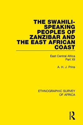 The Swahili-Speaking Peoples of Zanzibar and the East African Coast (Arabs, Shirazi and Swahili): East Central Africa Part XII - Prins, A. H. J.