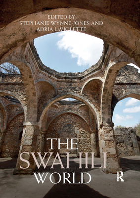 The Swahili World - Wynne-Jones, Stephanie (Editor), and LaViolette, Adria (Editor)