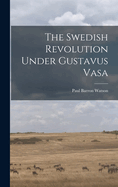 The Swedish Revolution Under Gustavus Vasa