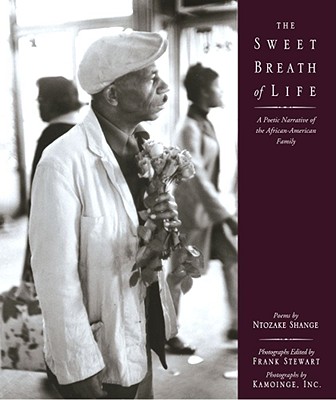 The Sweet Breath of Life: A Poetic Narrative of the African-American Family - Shange, Ntozake (Text by), and The Kamoinge Workshop, and Stewart, Frank (As Told by)