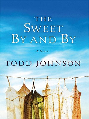 The Sweet By and By - Johnson, Todd