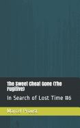 The Sweet Cheat Gone (the Fugitive): In Search of Lost Time #6