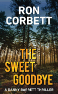 The Sweet Goodbye: A Danny Barrett Novel