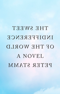 The Sweet Indifference of the World - Stamm, Peter, and Hofmann, Michael (Translated by)