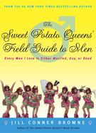 The Sweet Potato Queens' Field Guide to Men: Every Man I Love Is Either Married, Gay, or Dead