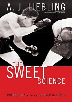 The Sweet Science - Liebling, A J, and Gardner, Grover, Professor (Read by), and Anasi, Robert (Foreword by)