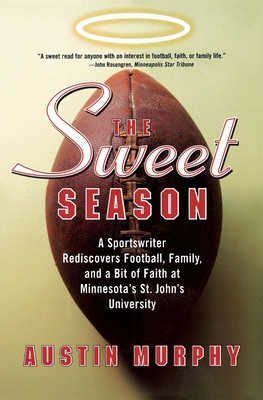 The Sweet Season: A Sportswriter Rediscovers Football, Family, and a Bit of Faith at Minnesota's St. John's University - Murphy, Austin, PhD