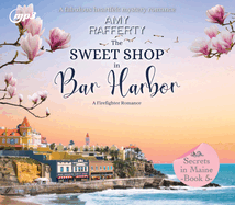 The Sweet Shop in Bar Harbor: A Firefighter Romance Volume 5