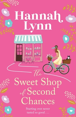 The Sweet Shop of Second Chances: The perfectly sweet, feel-good, romantic read from Hannah Lynn - Lynn, Hannah