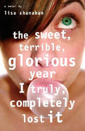 The Sweet, Terrible, Glorious Year I Truly, Completely Lost It - Shanahan, Lisa