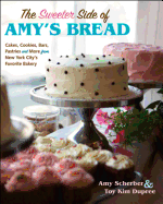 The Sweeter Side of Amy's Bread: Cakes, Cookies, Bars, Pastries, and More from New York City's Favorite Bakery