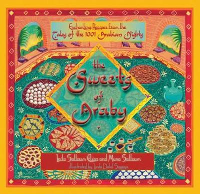 The Sweets of Araby: Enchanting recipes from the Tales of the 1001 Arabian Nights - Salloum, Muna, and Salloum Elias, Leila