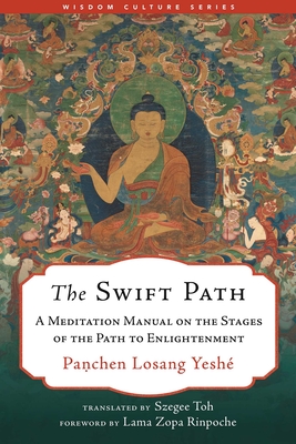 The Swift Path: A Meditation Manual on the Stages of the Path to Enlightenment - Toh, Szegee (Translated by), and Losang Yesh, Panchen