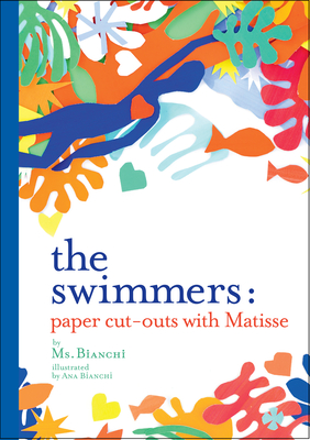The Swimmers: Paper Cut-Outs with Matisse - Bianchi, Ms.