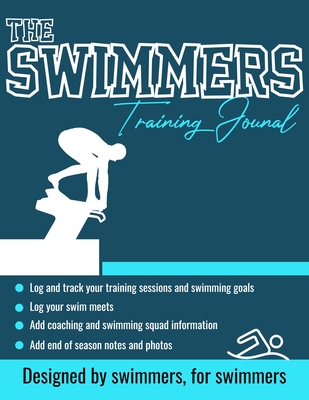 The Swimmers Training Journal: The Ultimate Swimmers Journal to Track and Log Your Training, Swim Meets, Coaching Feedback and Season Photos: 100 Pages 8.5 x 11 Inch - Publishing Group, The Life Graduate