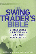 The Swing Traders Bible: Strategies to Profit from Market Volatility