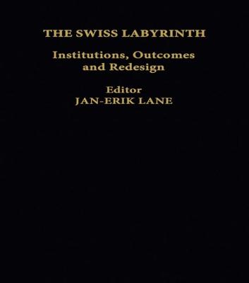 The Swiss Labyrinth: Institutions, Outcomes and Redesign - Lane, Jan-Erik (Editor)