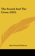 The Sword and the Cross (1853) - Dakeyne, John Osmond