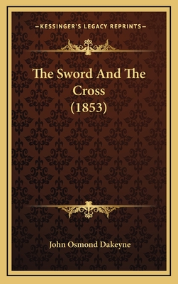 The Sword and the Cross (1853) - Dakeyne, John Osmond