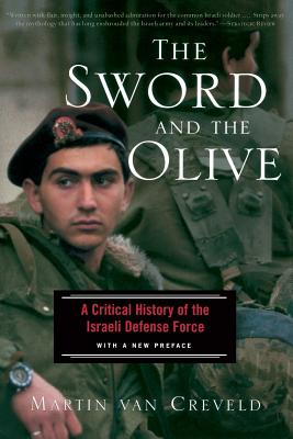 The Sword and the Olive: A Critical History of the Israeli Defense Force - Van Creveld, Martin, Professor